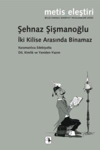 İki Kilise Arasında Binamaz – Karamanlıca Edebiyatta Dil Kimlik ve Yeniden – Yazım