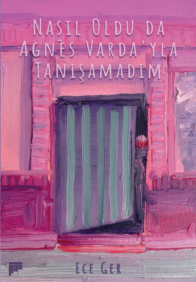 Nasıl Oldu da Agnès Varda’yla Tanışamadım