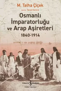 Osmanlı İmparatorluğu ve Arap Aşiretleri 1840 – 1914