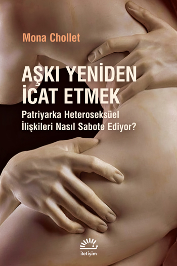 Aşkı Yeniden İcat Etmek – Patriyarka Heteroseksüel İlişkileri Nasıl Sabote Ediyor?