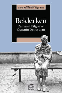 Beklerken – Zamanın Bilgisi ve Öznenin Dönüşümü