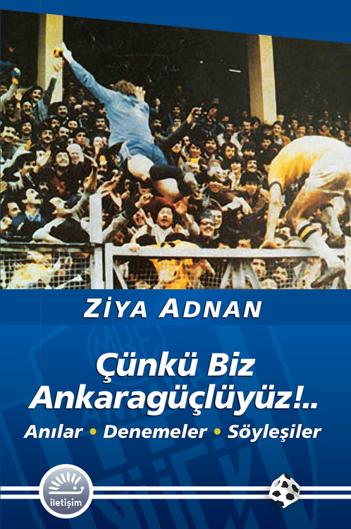 Çünkü Biz Ankaragüçlüyüz!.. Anılar • Denemeler • Söyleşiler