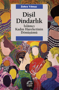 Dişil Dindarlık – İslâmcı Kadın Hareketinin Dönüşümü