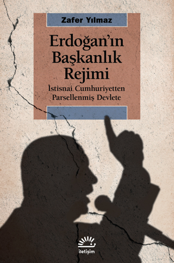 Erdoğan’ın Başkanlık Rejimi – İstisnai Cumhuriyetten Parsellenmiş Devlete