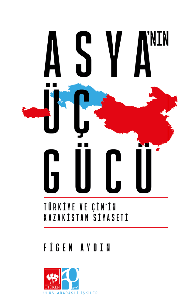 Asya’nın Üç Gücü – Türkiye ve Çin’in Kazakistan Siyaseti