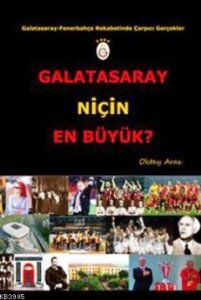 Galatasaray Niçin En Büyük? Galatasaray-Fenerbahçe Rekabetinde Çarpıcı Gerçekler