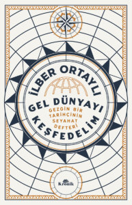 Gel Dünyayı Keşfedelim – Gezgin Bir Tarihçinin Seyahat Defteri