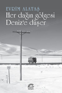 Her Dağın Gölgesi Deniz’e Düşer