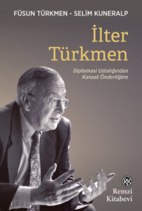 İlter Türkmen-Diplomasi Ustalığından Kanaat Önderliğine