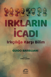 Irkların İcadı – Irkçılığa Karşı Bilim