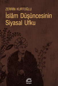 İslâm Düşüncesinin Siyasal Ufku – Siyaset Sorunu Açısından Din-Felsefe İlişkileri