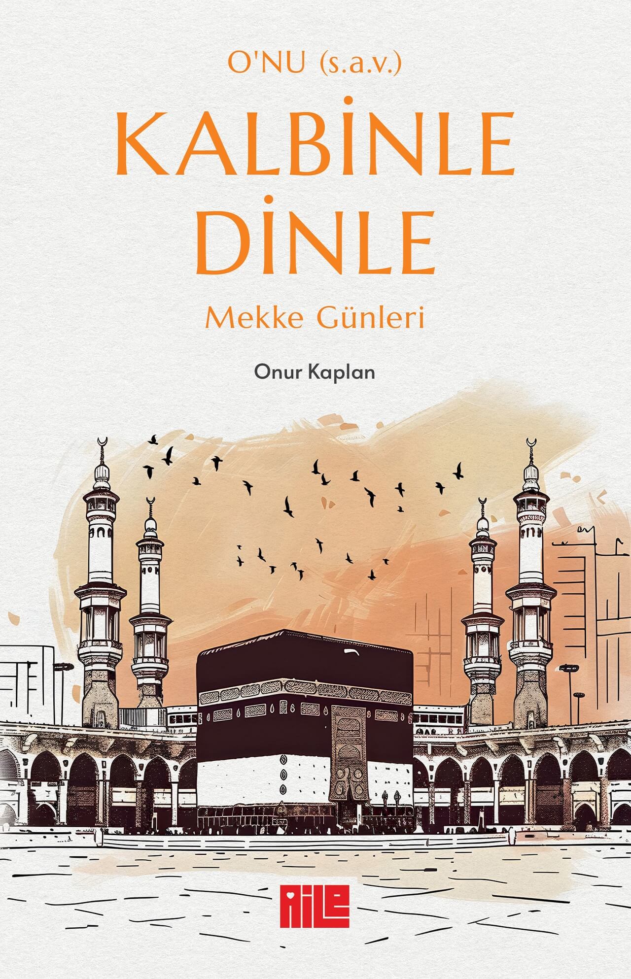 O’nu Kalbinle Dinle – Mekke Günleri