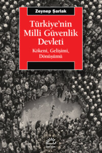 Türkiye’nin Milli Güvenlik Devleti –  Kökeni, Gelişimi, Dönüşümü