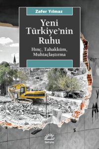 Yeni Türkiye’nin Ruhu – Hınç, Tahakküm, Muhtaçlaştırma