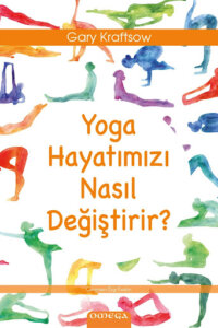 Yoga Hayatımızı Nasıl Değiştirir?