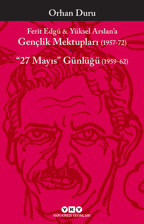 Ferit Edgü & Yüksel Arslan’a Gençlik Mektupları (1957-72) / “27 Mayıs” Günlüğü (1959-62)