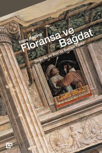 Floransa ve Bağdat – Doğu’da ve Batı’da Bakışın Tarihi