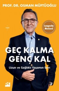 Geç Kalma Genç Kal – Uzun Ve Sağlıklı Yaşamın Sırrı