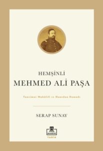 Hemşinli Mehmed Ali Paşa – Tanzimat Muhâlifi ve Hanedan Damadı