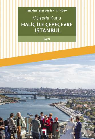 İstanbul gezi yazıları – II – 1989: Haliç ile Çepeçevre İstanbul