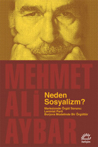 Neden Sosyalizm? Marksizmde Örgüt Sorunu: Leninist Parti Burjuva Modelinde Bir Örgüttür