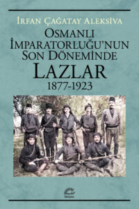 Osmanlı İmparatorluğu’nun Son Döneminde Lazlar (1877-1923)