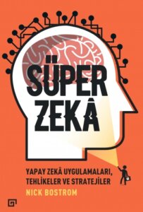 Süper Zeka – Yapay Zeka Uygulamaları, Tehlikeler ve Stratejiler