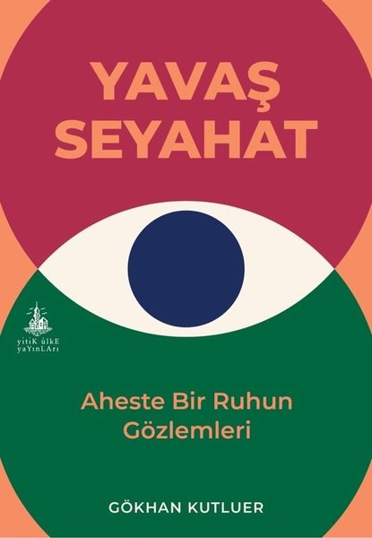 Yavaş Seyahat – Aheste Bir Ruhun Gözlemleri