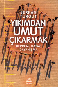 Yıkımdan Umut Çıkarmak – Deprem, Hatay, Dayanışma