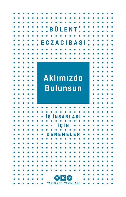 Aklımızda Bulunsun – İş İnsanları İçin Denemeler