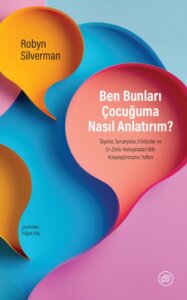 Ben Bunları Çocuğuma Nasıl Anlatırım?