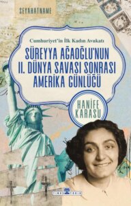 Cumhuriyet’in İlk Kadın Avukatı: Süreyya Ağaoğlu’nun II. Dünya Savaşı Sonrası Amerika Seyahati