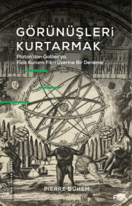 Görünüşleri Kurtarmak – Platon’dan Galıleo’ya, Fizik Kuramı Fikri Üzerine Bir Deneme