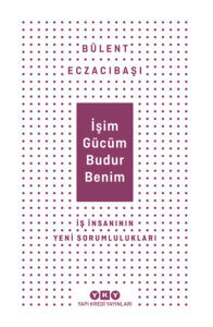 İşim Gücüm Budur Benim – İş İnsanının Yeni Sorumlulukları