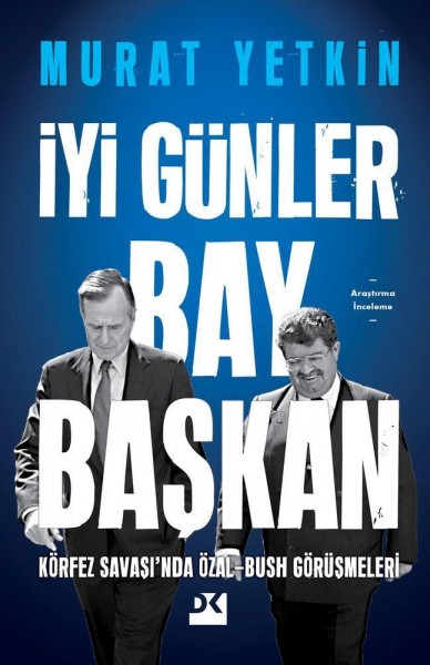 İyi Günler Bay Başkan Körfez Savaşı’nda Özal-Bush Görüşmeleri