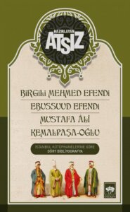 Birgili Mehmed Efendi – Ebussuud Efendi – Mustafa Ali – Kemalpaşa-Oğlu