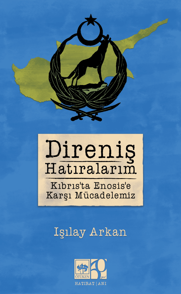 Direniş Hatıralarım – Kıbrıs’ta Enosis’e Karşı Mücadelemiz