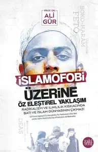 İslamofobi Üzerine Öz Eleştirel Yaklaşım Radikalizm ve Ilımlılık Kıskacında Batı ve İslam Dünyasının Çıkmazı