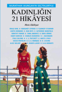 Kadınlığın 21 Hikayesi – Murathan Mungan’ın Seçtikleriyle