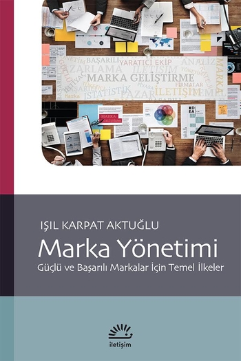 Marka Yönetimi – Güçlü ve Başarılı Markalar İçin Temel İlkeler