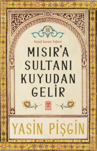 Mısır’a Sultanı Kuyudan Gelir – Yusuf Suresi Tefsiri