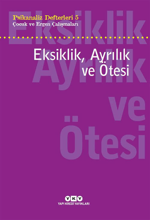 Psikanaliz Defterleri 5 – Çocuk ve Ergen Çalışmaları / Eksiklik, Ayrılık ve Ötesi