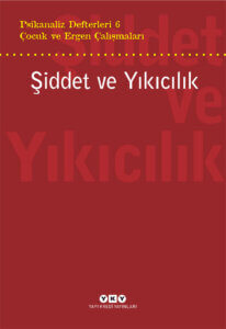 Psikanaliz Defterleri 6 – Çocuk ve Ergen Çalışmaları / Şiddet ve Yıkıcılık