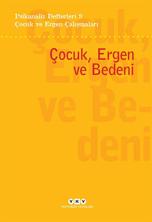 Psikanaliz Defterleri 9 – Çocuk ve Ergen Çalışmaları / Çocuk, Ergen ve Bedeni