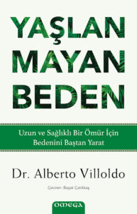 Yaşlanmayan Beden – Uzun ve Sağlıklı Bir Ömür İçin Bedenini Baştan Yarat