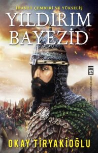 Yıldırım Bayezid – İhanet Çemberi ve Yükseliş