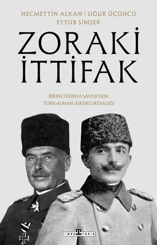 Zoraki İttifak: Birinci Dünya Savaşı’nda Türk-Alman Askeri Ortaklığı