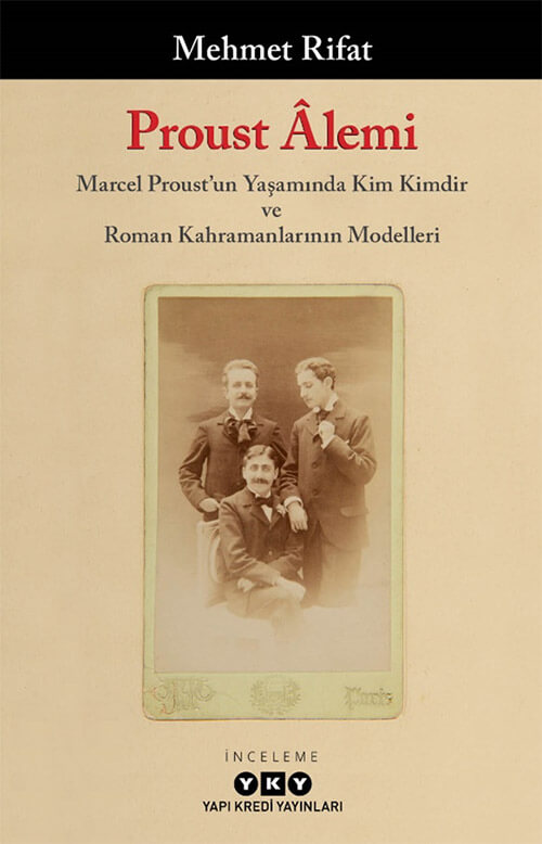 Proust Âlemi / Marcel Proust’un Yaşamında Kim Kimdir ve Roman Kahramanlarının Modelleri